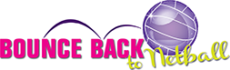 Bounce Back to Netball Bounce Back to Netball
